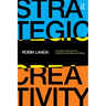 Strategic Creativity: A Business Field Guide to Advertising, Branding, and Design