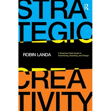Strategic Creativity: A Business Field Guide to Advertising, Branding, and Design