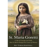 St. Maria Goretti: A Life Of Courage And Faith, How St.Maria Changed The Course Of History.