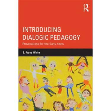 Introducing Dialogic Pedagogy: Provocations for the Early Years