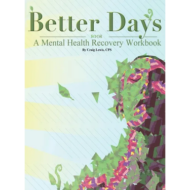 Better Days: A Mental Health Recovery Workbook