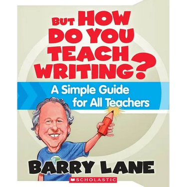 But How Do You Teach Writing?: A Simple Guide for All Teachers