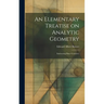 An Elementary Treatise on Analytic Geometry: Embracing Plane Geometry