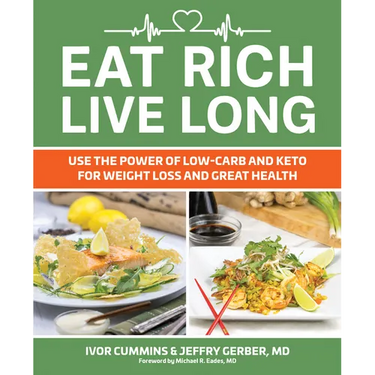 Eat Rich, Live Long: Use the Power of Low-Carb and Keto for Weight Loss and Great Health