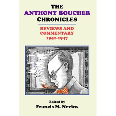 The Anthony Boucher Chronicles: Reviews and Commentary 1942-1947