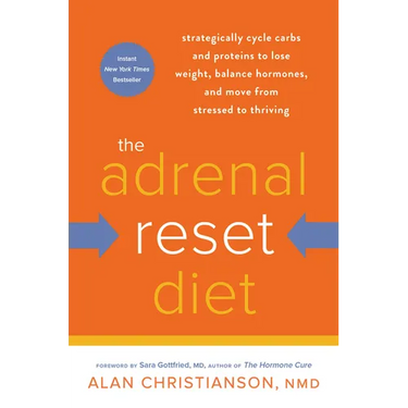 The Adrenal Reset Diet: Strategically Cycle Carbs and Proteins to Lose Weight, Balance Hormones, and Move from Stressed to Thriving