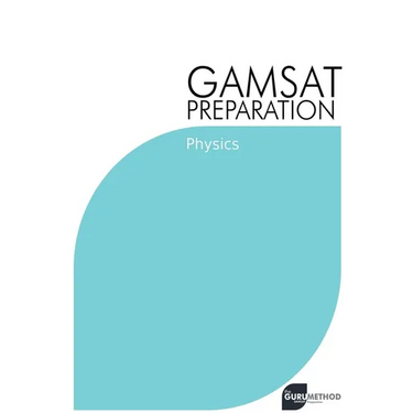 GAMSAT Preparation Physics: Efficient Methods, Detailed Techniques, Proven Strategies, and GAMSAT Style Questions