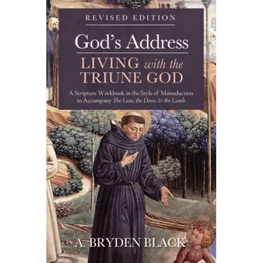 God's Address--Living with the Triune God, Revised Edition: A Scripture Workbook in the Style of Manuduction to Accompany the Lion, the Dove & the Lam