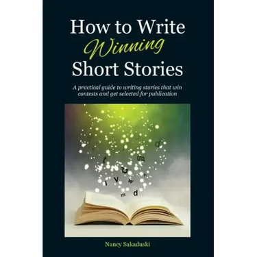 How to Write Winning Short Stories: A practical guide to writing stories that win contests and get selected for publication