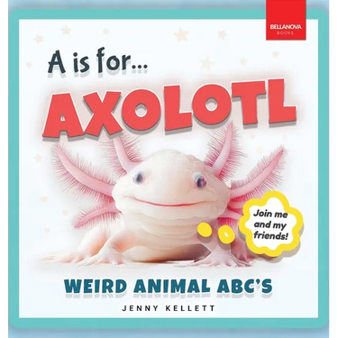 A is for Axolotl... Weird Animal ABC's: Weird & Wonderful Animals A-Z Fun Facts, Photos & ABC Quiz for Curious Kids  2-5