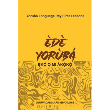 Ede Yoruba, Eko O Mi Akoko: Yoruba Language, My First Lessons