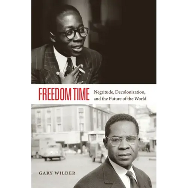 Freedom Time: Negritude, Decolonization, and the Future of the World