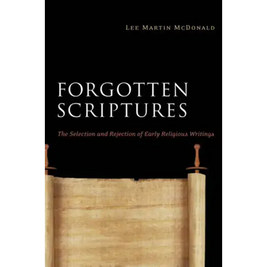 Forgotten Scriptures: The Selection and Rejection of Early Religious Writings