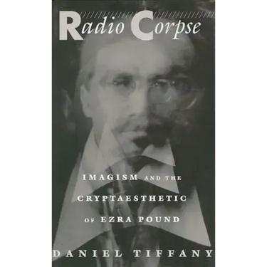 Radio Corpse: Imagism and the Cryptaesthetic of Ezra Pound