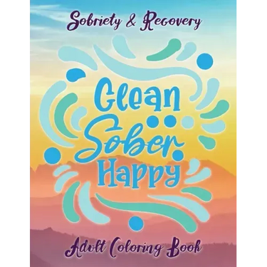 Sobriety & Recovery Adult Coloring Book: 30 Cool Designs for Addiction Recovery, Feeling Good and Moving On With Your Life