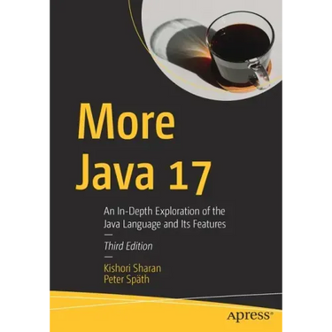 More Java 17: An In-Depth Exploration of the Java Language and Its Features
