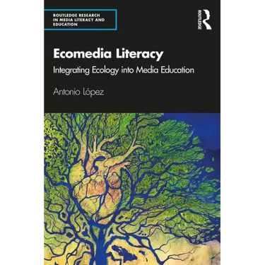 Ecomedia Literacy: Integrating Ecology Into Media Education