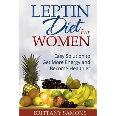Leptin Diet for Women: Easy Solution to Get More Energy and Become Healthier