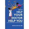 How to Help Your Doctor Help You: A Guide for Men and Women to Manage Health Proactively