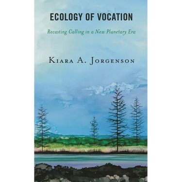 Ecology of Vocation: Recasting Calling in a New Planetary Era