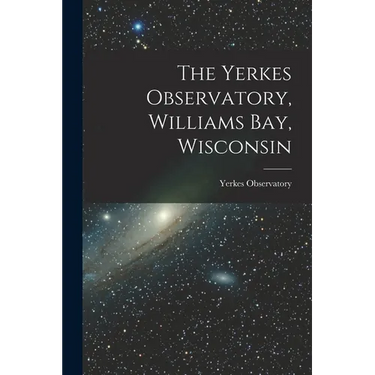 The Yerkes Observatory, Williams Bay, Wisconsin