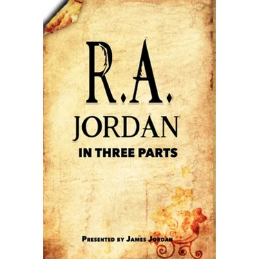 R. A. Jordan In Three Parts