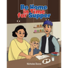 Be Home in Time for Supper
