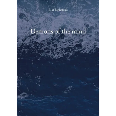 Demons of the mind: A poetry collection for the broken, the healing, the surviving