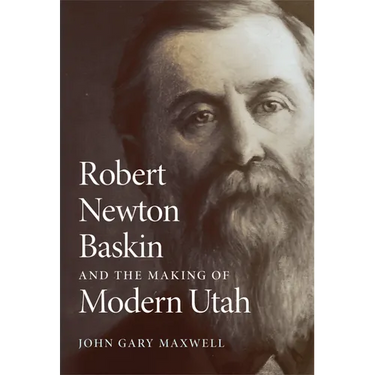 Robert Newton Baskin and the Making of Modern Utah