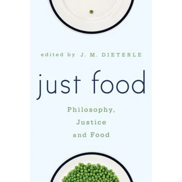 Just Food: Philosophy, Justice and Food