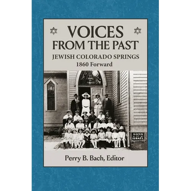 Voices From The Past: Jewish Colorado Springs 1860 Forward