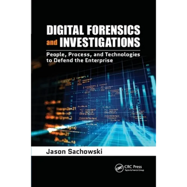 Digital Forensics and Investigations: People, Process, and Technologies to Defend the Enterprise