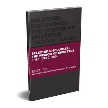 Selected Discourses - The Wisdom of Epictetus: The Stoic Classic
