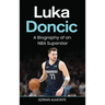 Luka Doncic: A Biography of an NBA Superstar