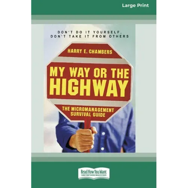 My Way or the Highway: The Micromanagement Survival Guide (16pt Large Print Edition)