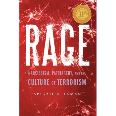 Rage: Narcissism, Patriarchy, and the Culture of Terrorism