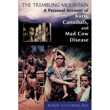 The Trembling Mountain: A Personal Account of Kuru, Cannibals, and Mad Cow Disease