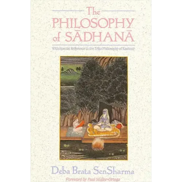 The Philosophy of Sādhanā: With Special Reference to the Trika Philosophy of Kashmir