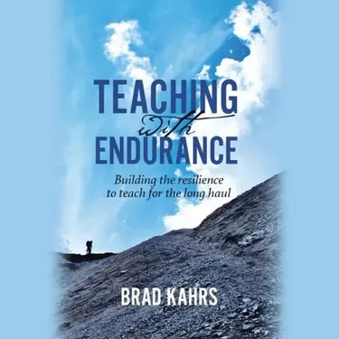Teaching with Endurance: Building the Resilience to Teach for the Long Haul