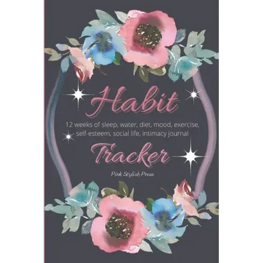Habit Tracker: 12 Weeks Planner and Journal for Sleep, Water, Diet, Moods, Self-Esteem, Relationships, Stress and Anxiety Monitoring: