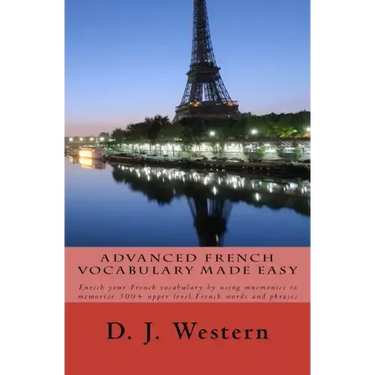 Advanced French Vocabulary Made Easy: Enrich your French vocabulary by using mnemonics to memorize 300+ upper level French words and phrases