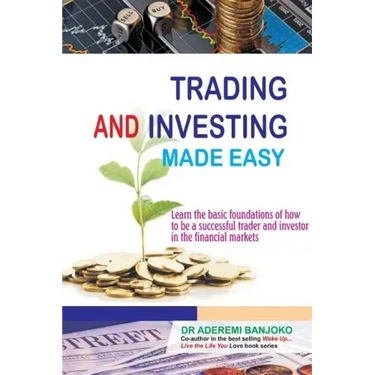 Trading & Investing Made Easy: Learn the basic foundations of how to be a successful trader and investor in the financial markets
