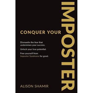 Conquer Your Imposter: Dismantle the fear that undermines your success. Unlock your true potential. Free yourself from Imposter Syndrome for good.