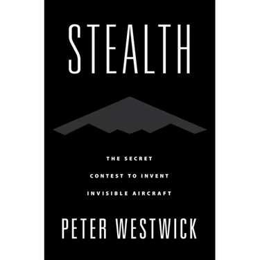 Stealth: The Secret Contest to Invent Invisible Aircraft
