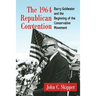 The 1964 Republican Convention: Barry Goldwater and the Beginning of the Conservative Movement