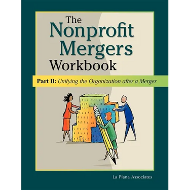 Nonprofit Mergers Workbook Part II: Unifying the Organization After a Merger
