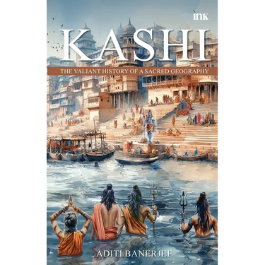Kashi: The Valiant History of a Sacred Geography