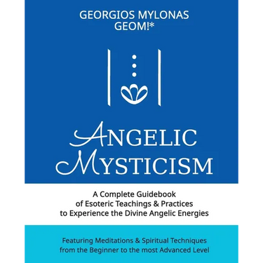 Angelic Mysticism: A Complete Guidebook of Esoteric Teachings & Practices to Experience the Divine Angelic Energies