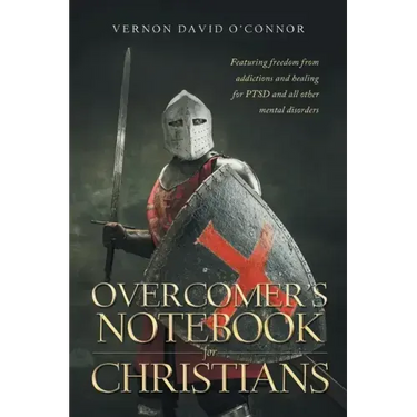 Overcomer's Notebook for Christians: Featuring freedom from addictions and healing for PTSD and all other mental disorders
