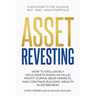 Asset Revesting: How to Exclusively Hold Assets Rising in Value, Profit During Bear Markets, and Continue Building Wealth in Retirement